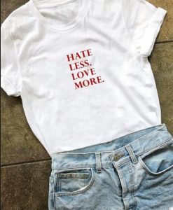 hate less more love T-shirt SN