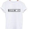 killin it t shirt SN