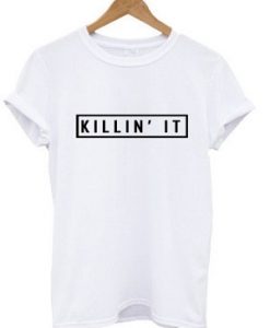 killin it t shirt SN