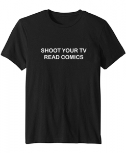 shoot your tv read comics T-shirt SN