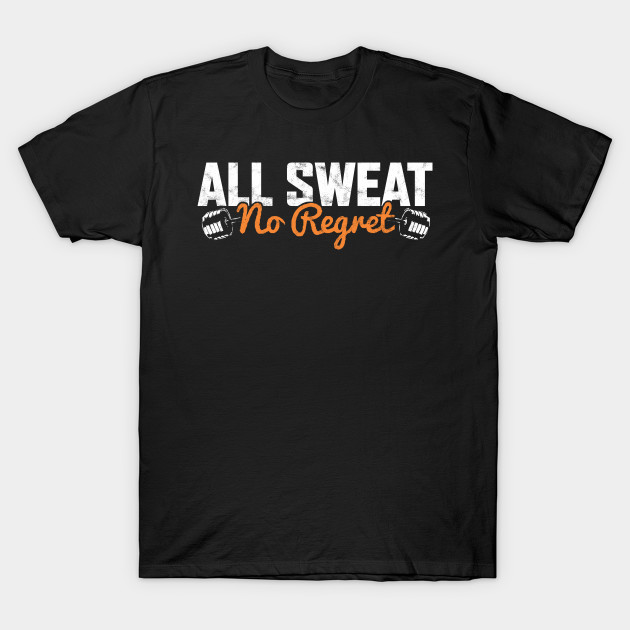 ALL SWEAT NO REGRET T-Shirt-SL