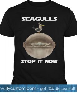 Baby Yoda Seagulls Stop It Now T Shirt -SL