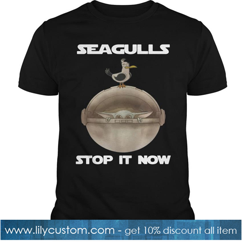 Baby Yoda Seagulls Stop It Now T Shirt -SL