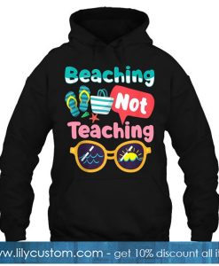 Beaching Not Teaching hoodie-SL