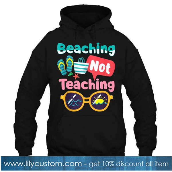 Beaching Not Teaching hoodie-SL