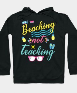 Beaching not Teaching Goodbye School hello Summer Teacher Hoodie-SL