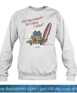 Call My School Tell Them I Died sweatshirt-SL