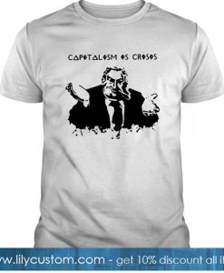 Capitalism Is Crisis Hoody T Shirt -SL