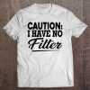 Caution I Have No Filter White T-SHIRT NT