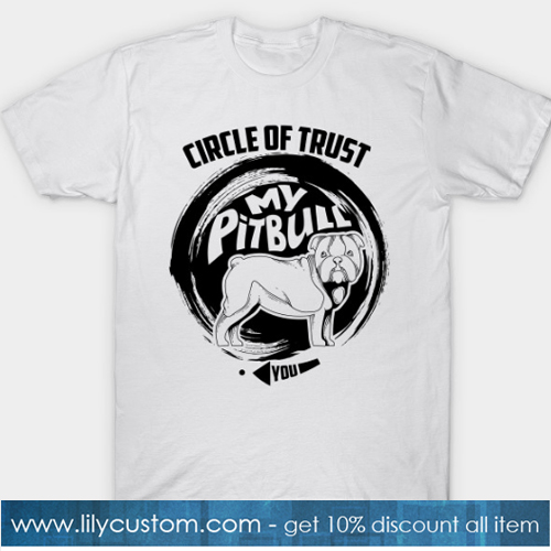 Circle Of Trust My Pit bull T-Shirt -SL