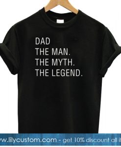 Dad The Man The Myth The Legend T shirt-SL