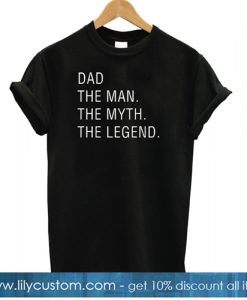 Dad The Man The Myth The Legend T shirt-SL