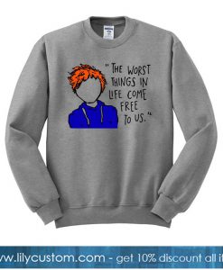 Ed Sheeran The Worst Things In Life Come Free To Us Sweatshirt-SL