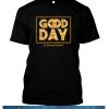 Good Day Happiness TShirt SN