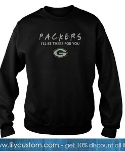 Green Bay Packers I’ll Be There For You Sweatshirt-SL