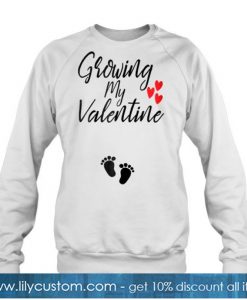 Growing My Valentine sweatshirt -SL