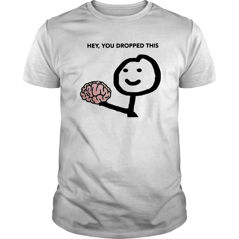 Official Hey You Dropped This T-Shirt-SL