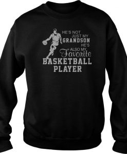 He’s Not Just My Grandson He’s Also My Favorite Basketball Player Sweatshirt-SL