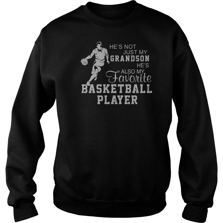 He’s Not Just My Grandson He’s Also My Favorite Basketball Player Sweatshirt-SL