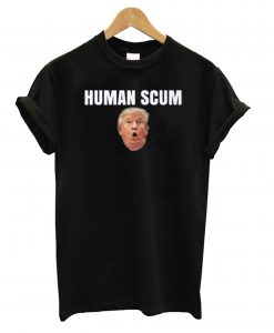 Human Scum Trump T shirt-SL