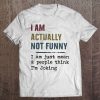 I Am Actually Not Funny I Am Just Mean & People Think I’m Joking WHITE T-SHIRT NT