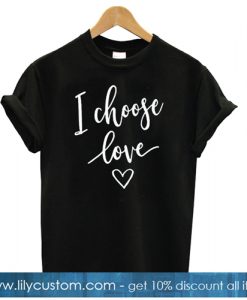 I Choose Love Black T shirt-SL