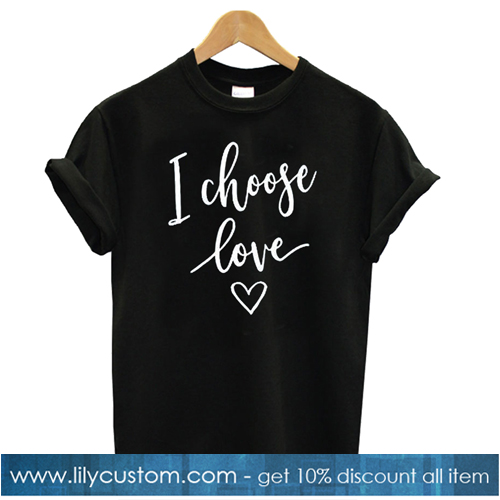 I Choose Love Black T shirt-SL