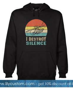 I Destroy Silence Trumpet Trumpet Player Hoodie-SL