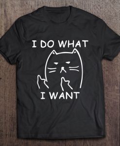 I Do What I Want Funny Middle Finger Cat T-SHIRT NT