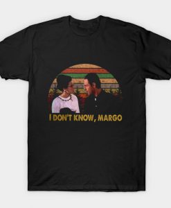 I Don t Know Margo T-Shirt-SL