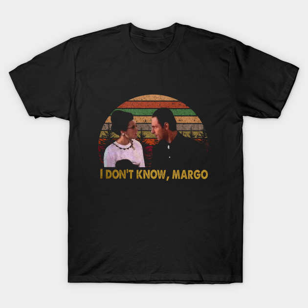 I Don t Know Margo T-Shirt-SL