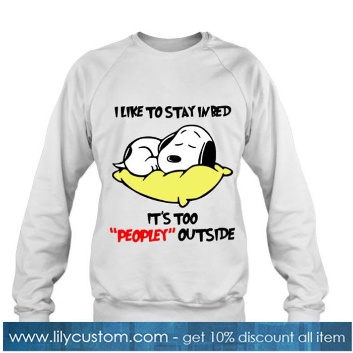 I Like To Stay In Bed sweatshirt-SL