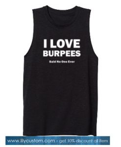 I Love Burpees Said No One Ever Tank Top SN