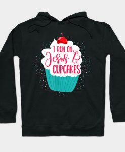 I Run On Jesus And Cupcakes Cute Christian Baking Hoodie-SL