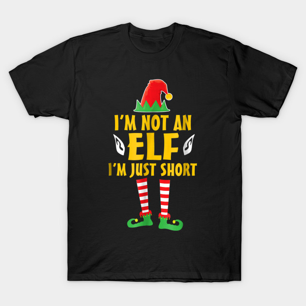 I m Not An Elf I m Just Short T-Shirt Elf Funny Christmas T-Shirt-SL