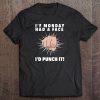 If Monday Had A Face I Would Punch It T-SHIRT NT