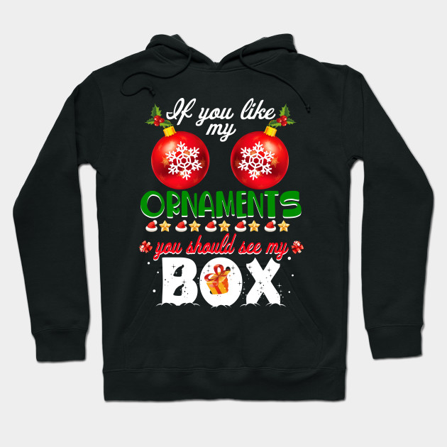 If You Like My Ornaments You Should See My Box Funny Hoodie-SL