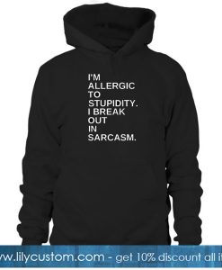 I'm Allergic to Stupidity HOODIE SN