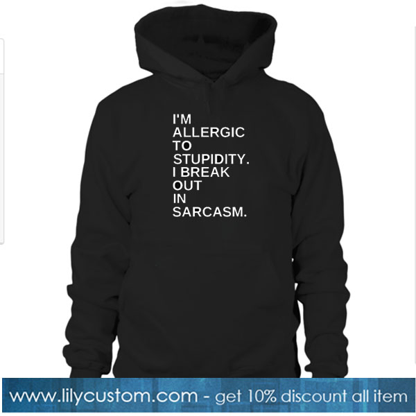 I'm Allergic to Stupidity HOODIE SN