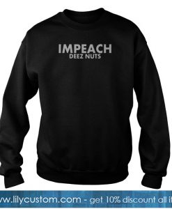 Impeach Deez Nuts Sweatshirt -SL