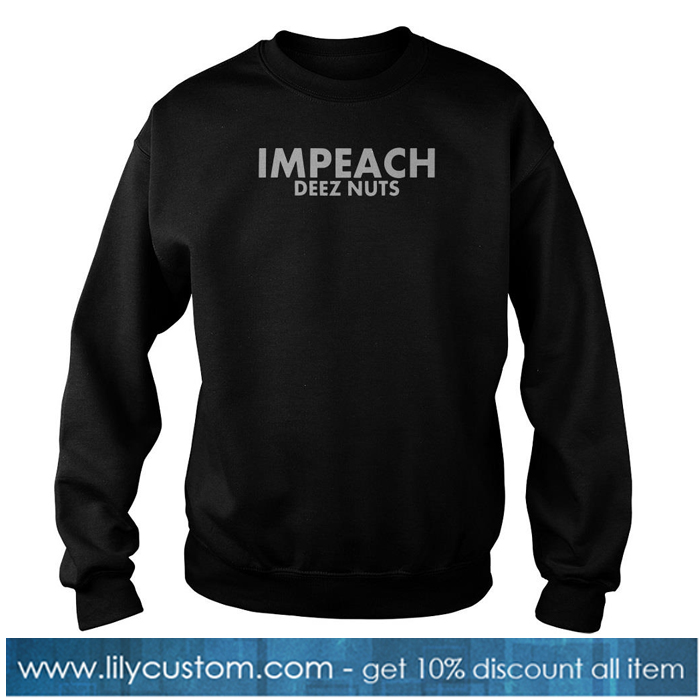 Impeach Deez Nuts Sweatshirt -SL