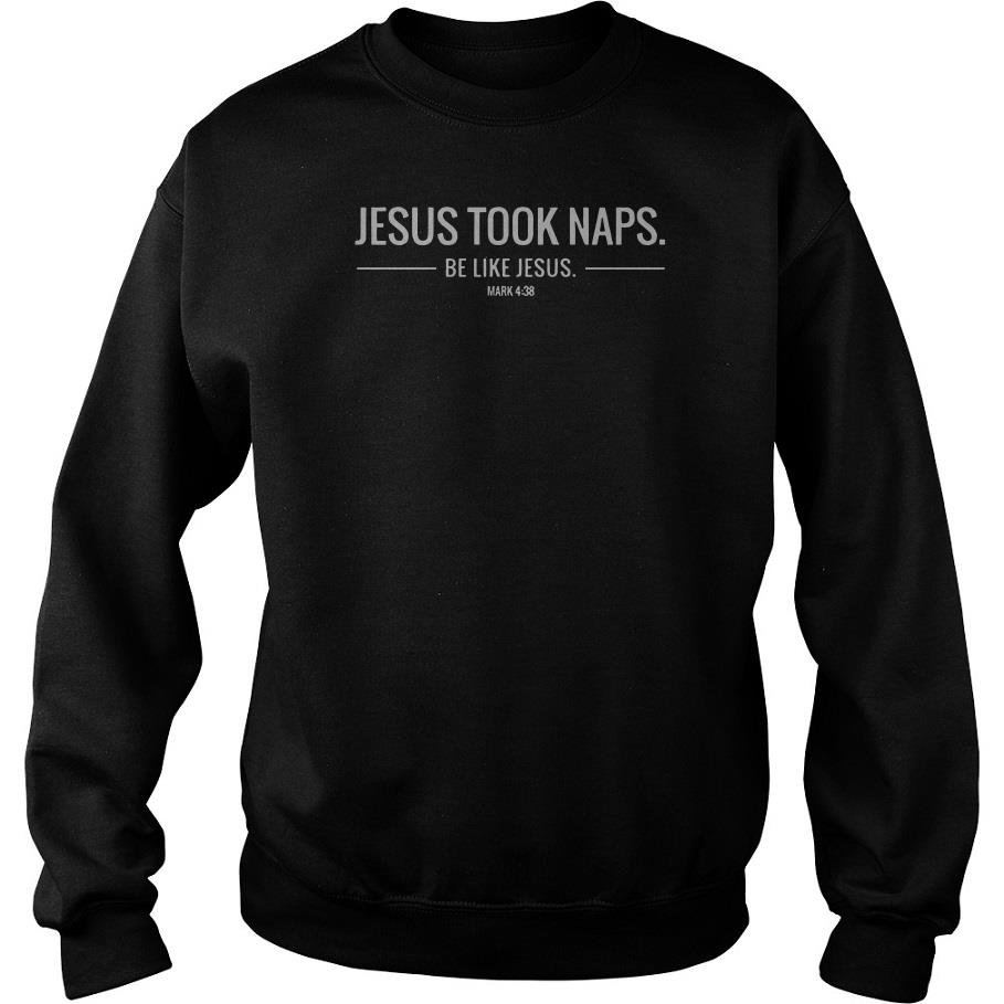 Jesus Took Naps Be Like Jesus Sweatshirt-SL