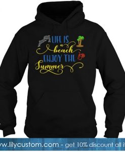 Life Is A Beach Enjoy The Summer hoodie-SL