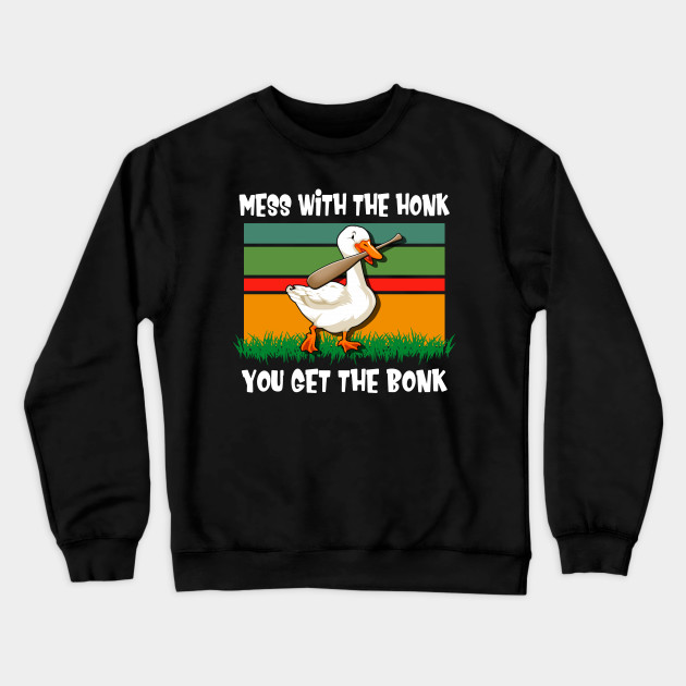 Mess With The Honk You Get The Bonk Sweatshirt-SL