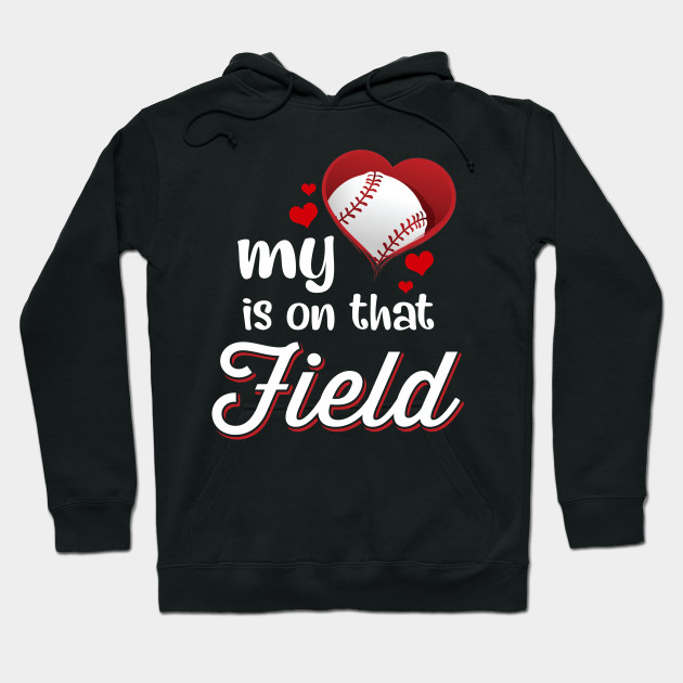 My Heart Is On That Field Baseball Hoodie-SL