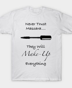 Never Trust Mascara Funny Quote T-Shirt-SL