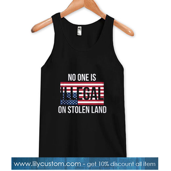 No One Is Illegal On Stolen Land Tank Top -SL