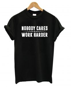 Nobody Cares Work Harder Fitness Shirt-SL