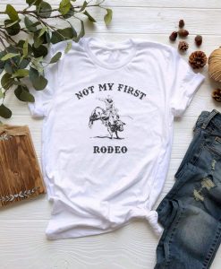 Not My First Rodeo Shirts SN