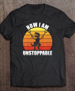 Now I Am Unstoppable Funny T-Rex Vintage T-SHIRT NT